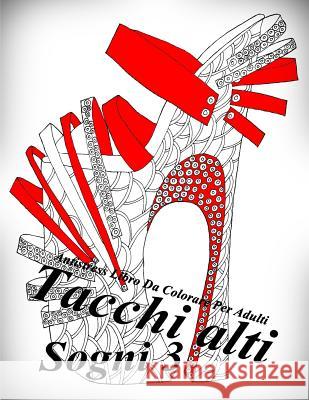 Tacchi alti Sogni 3: Antistress Libro Da Colorare Per Adulti The Art of You 9781546434863 Createspace Independent Publishing Platform - książka