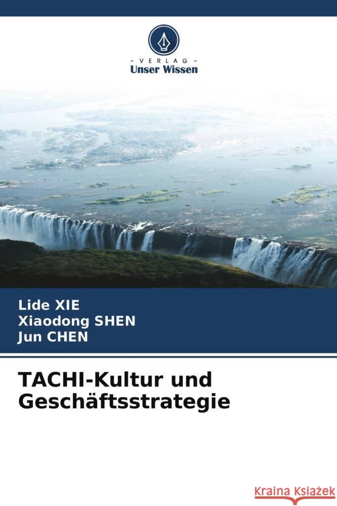 TACHI-Kultur und Geschäftsstrategie XIE, Lide, SHEN, Xiaodong, Chen, Jun 9786204221687 Verlag Unser Wissen - książka