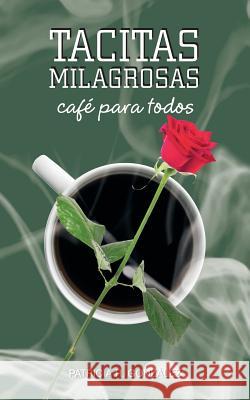 Tacitas Milagrosas: Cafe Para Todos Gonzalez, Patricia R. 9781463351861 Palibrio - książka