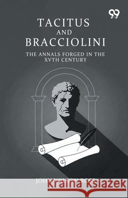 Tacitus And Bracciolini: The Annals Forged In The XVth Century Ross, John Wilson 9789377501082 Double 9 Books - książka