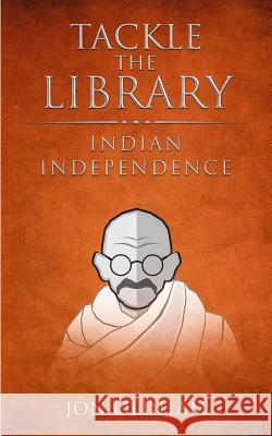 Tackle the Library - Indian Independence: History for the Curious Jon Oldham 9781791613358 Independently Published - książka