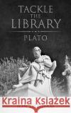 Tackle the Library - Plato: Philosophy for the Curious Jon Oldham 9781718952652 Createspace Independent Publishing Platform