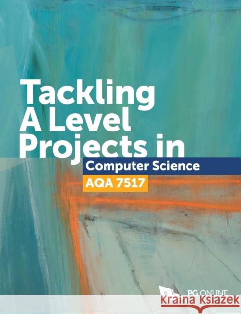 Tackling A Level Projects in Computer Science AQA 7517  9781910523209 PG Online Limited - książka