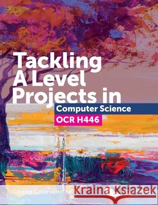 Tackling A Level Projects in Computer Science OCR H446 Ceredig Cattanach-Chell 9781910523193 PG Online Limited - książka