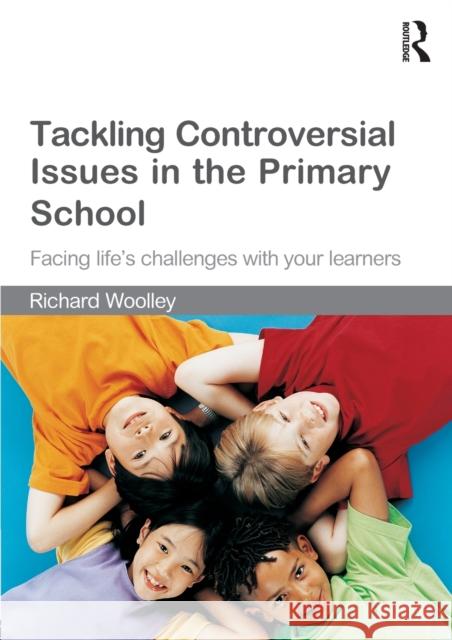 Tackling Controversial Issues in the Primary School: Facing Life's Challenges with Your Learners Woolley, Richard 9780415550185  - książka