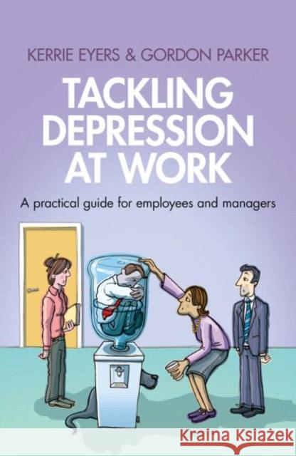 Tackling Depression at Work: A Practical Guide for Employees and Managers Eyers, Kerrie 9780415601726  - książka