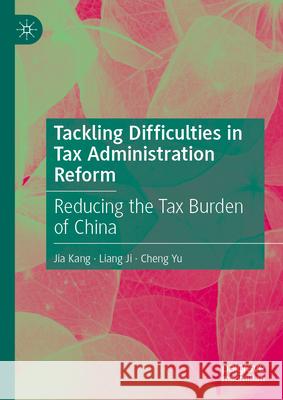 Tackling Difficulties in Tax Administration Reform: Reducing the Tax Burden of China Jia Kang Liang Ji Cheng Yu 9789819754649 Palgrave MacMillan - książka