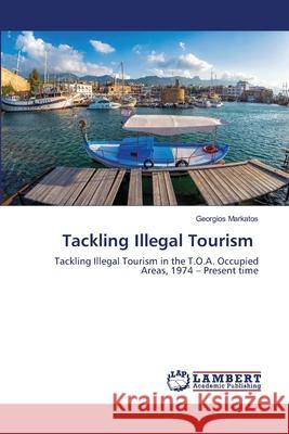 Tackling Illegal Tourism Georgios Markatos 9786200467911 LAP Lambert Academic Publishing - książka