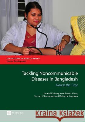 Tackling Noncommunicable Diseases in Bangladesh: Now Is the Time El-Saharty, Sameh 9780821399200 World Bank Publications - książka