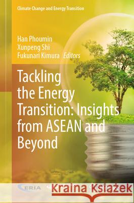 Tackling the Energy Transition: Insights from ASEAN and Beyond Han Phoumin Xunpeng Shi Fukunari Kimura 9789819660186 Springer - książka