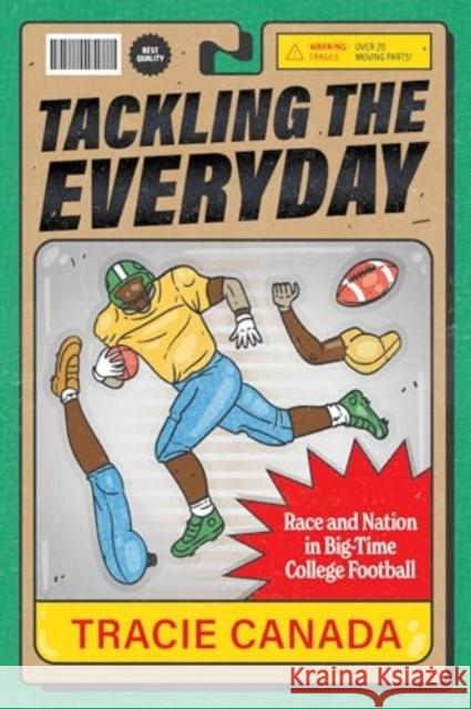 Tackling the Everyday: Race and Nation in Big-Time College Football Volume 19 Tracie Canada 9780520395657 University of California Press - książka