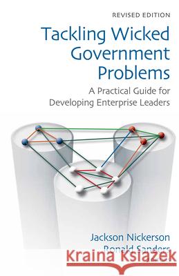 Tackling Wicked Government Problems: A Practical Guide for Developing Enterprise Leaders Jackson Nickerson Ronald P. Sanders 9780815726395 Brookings Institution Press - książka