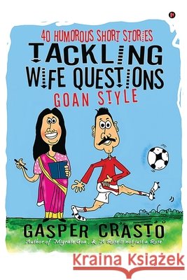 Tackling Wife Questions - Goan Style: 40 Humorous Short Stories Gasper Crasto 9798900074375 Notion Press - książka