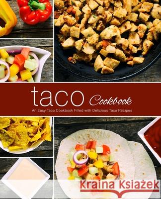 Taco Cookbook: An Easy Taco Cookbook Filled with Delicious Taco Recipes Booksumo Press 9781717290762 Createspace Independent Publishing Platform - książka