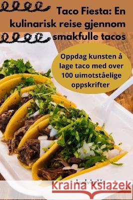 Taco Fiesta: En kulinarisk reise gjennom smakfulle tacos Ludvig Lie   9781835005552 Aurosory ltd - książka