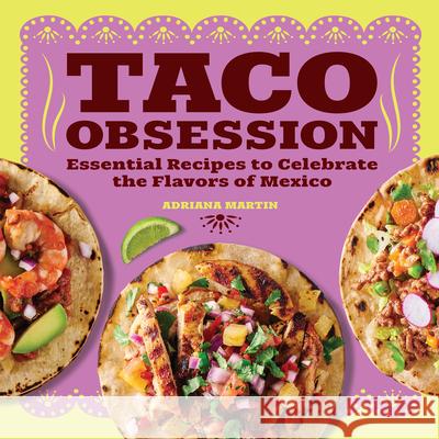 Taco Obsession: Essential Recipes to Celebrate the Flavors of Mexico Adriana Martin 9781638074618 Rockridge Press - książka