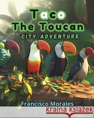 Taco the toucan: City adventure Francisco Morales 9786072955158 Morales Garcia, Francisco - książka