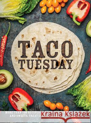 Taco Tuesday: More Than 100 Recipes for Appetizers, Meals, Sides and Sweets. Treat Every Day Like It's Tuesday! Publications International Ltd 9781680224863 Publications International, Ltd. - książka