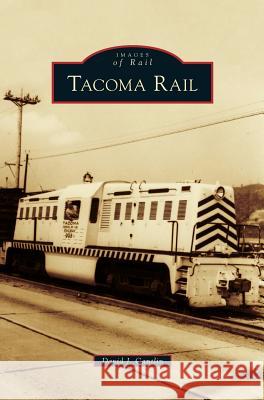 Tacoma Rail David J Cantlin 9781531674878 Arcadia Publishing Library Editions - książka