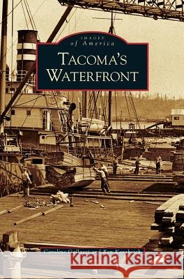 Tacoma's Waterfront Caroline Gallacci Ron Karabaich 9781531630096 Arcadia Library Editions - książka