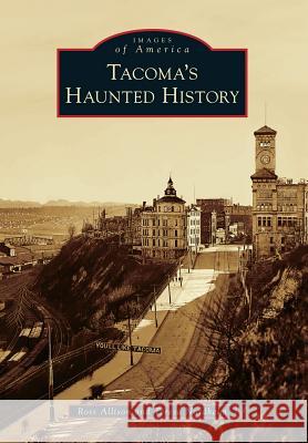 Tacoma's Haunted History Ross Allison Teresa Nordheim 9781467131094 Arcadia Publishing (SC) - książka