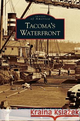 Tacoma's Waterfront Caroline Gallacci Ron Karabaich 9781531630096 Arcadia Library Editions - książka