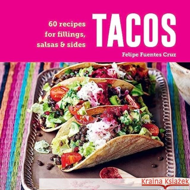 Tacos: 60 Recipes for Fillings, Salsas & Sides Felipe Fuentes Cruz 9781788795890 Ryland, Peters & Small Ltd - książka