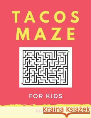 Tacos Maze For Kids Age 4-6: 40 Brain-bending Challenges, An Amazing Maze Activity Book for Kids, Best Maze Activity Book for Kids, Great for Devel My Sweet Books 9781705419120 Independently Published - książka