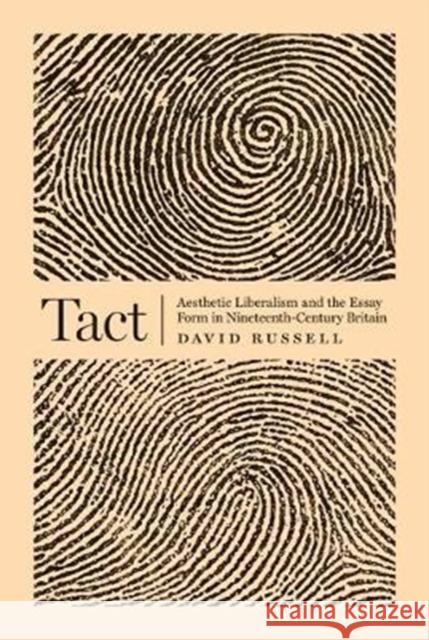 Tact: Aesthetic Liberalism and the Essay Form in Nineteenth-Century Britain Russell, David 9780691161198 John Wiley & Sons - książka