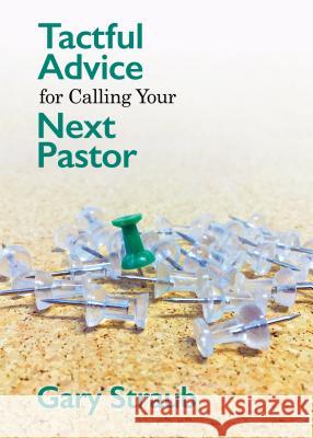 Tactful Advice for Calling Your Next Pastor Gary Straub 9780827237124 Cbp - książka