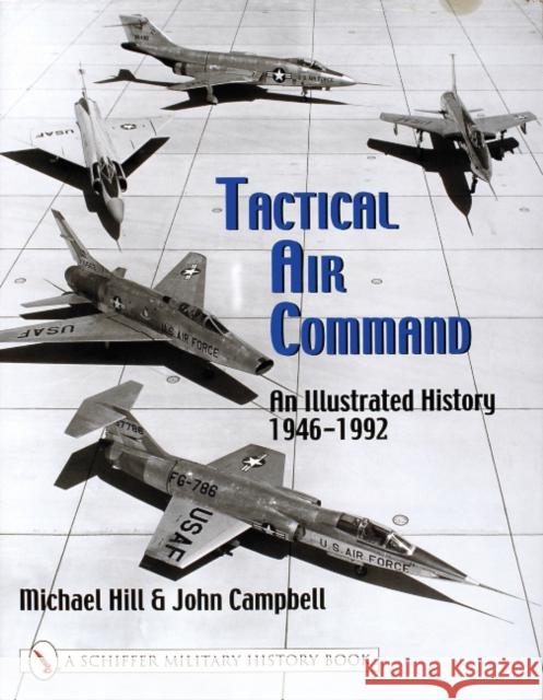 Tactical Air Command: An Illustrated History 1946-1992 Mike Hill John Campbell 9780764312885 Schiffer Publishing - książka