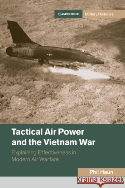 Tactical Air Power and the Vietnam War Phil (US Naval War College) Haun 9781009364195 Cambridge University Press - książka