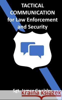 Tactical Communication: De-Escalation Techniques for Law Enforcement Goolsby, James 9781541257023 Createspace Independent Publishing Platform - książka