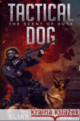 Tactical Dog: The Scent of Duty Elias Rodriguez 9780615595450 Elias Rodriguez - książka