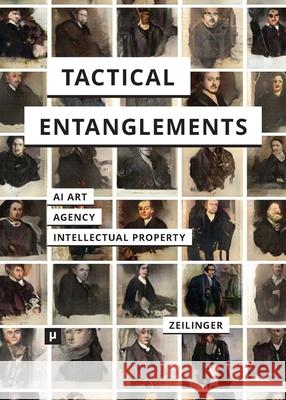 Tactical Entanglements: AI Art, Creative Agency, and the Limits of Intellectual Property Martin Zeilinger 9783957961839 Meson Press Eg - książka