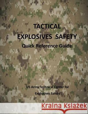 Tactical Explosives Safety: Quick Reference Guide (color) Us Army Technical Center for Explosives 9781505942781 Createspace - książka