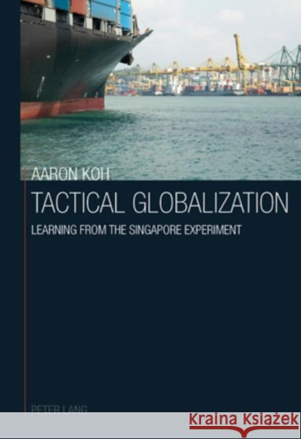 Tactical Globalization: Learning from the Singapore Experiment Koh, Aaron 9783039105915 Verlag Peter Lang - książka