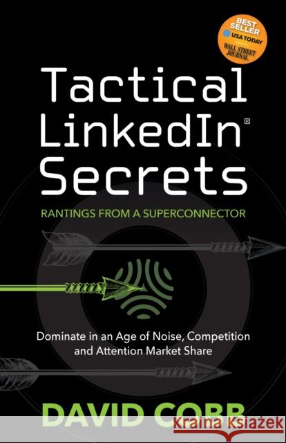 Tactical Linkedin(r) Secrets: Dominate in an Age of Noise, Competition and Attention Market Share Cobb, David 9781631957765 Morgan James Publishing - książka