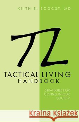 Tactical Living Handbook: Strategies for Coping in Our Society Bogost, Keith E. 9781475967388 iUniverse.com - książka