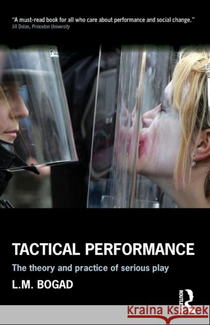 Tactical Performance: The Theory and Practice of Serious Play Larry Bogad 9781138917842 Taylor & Francis Group - książka