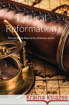 Tactical Reformation: The Lost Battleplan of the Victorious Saints Albert, Damon 9781716417504 Lulu.com - książka