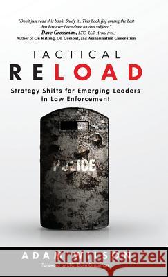 Tactical Reload (Hardcover): Strategy Shifts for Emerging Leaders in Law Enforcement Adam Wilson 9780998029986 B. C. Allen Publishing and Tonic Books - książka