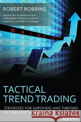 Tactical Trend Trading: Strategies for Surviving and Thriving in Turbulent Markets Robbins, Rob 9781430244790 Apress - książka