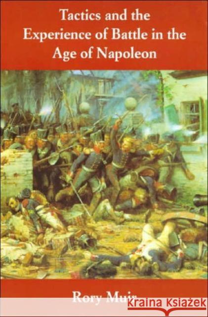 Tactics and the Experience of Battle in the Age of Napoleon Rory Muir 9780300082708 Yale University Press - książka