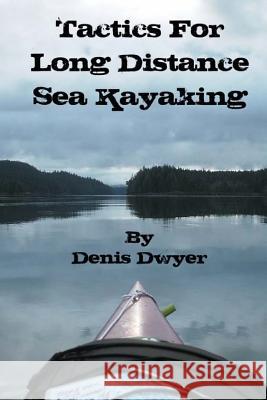 Tactics for Long Distance Sea Kayaking Denis Dwyer 9781484159873 Createspace - książka