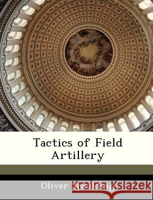 Tactics of Field Artillery Spaulding, Oliver 9781288234004 Bibliogov - książka
