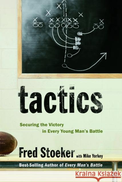 Tactics: Securing the Victory in Every Young Man's Battle Fred Stoeker Mike Yorkey 9781400071081 Waterbrook Press - książka