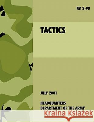 Tactics: The official U.S. Army Field Manual FM 3-90 (4th July, 2001) U. S. Department of the Army 9781907521751 WWW.Militarybookshop.Co.UK - książka