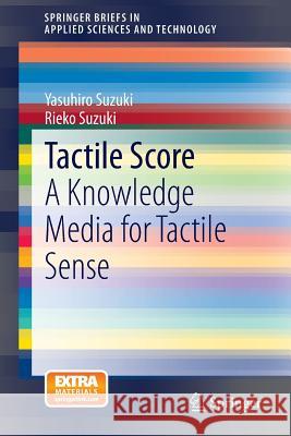Tactile Score: A Knowledge Media for Tactile Sense Yasuhiro Suzuki, Rieko Suzuki 9784431545460 Springer Verlag, Japan - książka