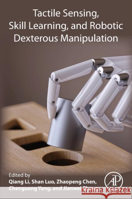 Tactile Sensing, Skill Learning, and Robotic Dexterous Manipulation Li, Qiang 9780323904452 Academic Press - książka